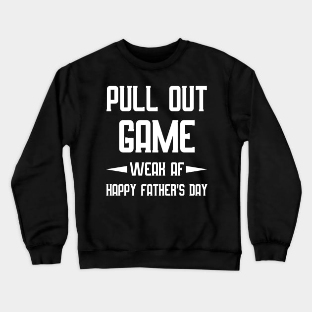 Pull Out Game Weak AF Happy Father's Day Dad Daddy Crewneck Sweatshirt by anesanlbenitez